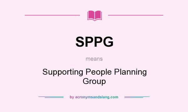 What does SPPG mean? It stands for Supporting People Planning Group