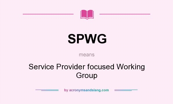 What does SPWG mean? It stands for Service Provider focused Working Group