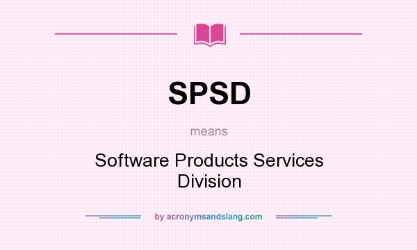 What does SPSD mean? It stands for Software Products Services Division