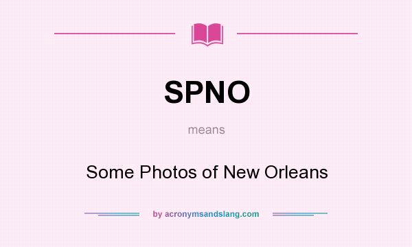What does SPNO mean? It stands for Some Photos of New Orleans