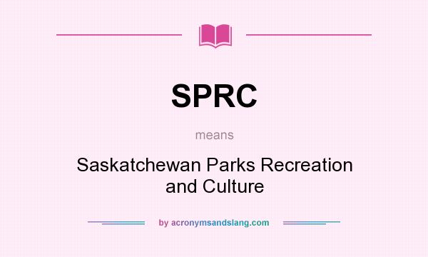 What does SPRC mean? It stands for Saskatchewan Parks Recreation and Culture