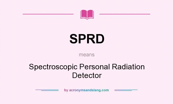 What does SPRD mean? It stands for Spectroscopic Personal Radiation Detector