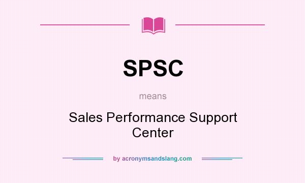 What does SPSC mean? It stands for Sales Performance Support Center