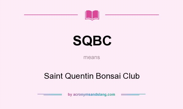 What does SQBC mean? It stands for Saint Quentin Bonsai Club