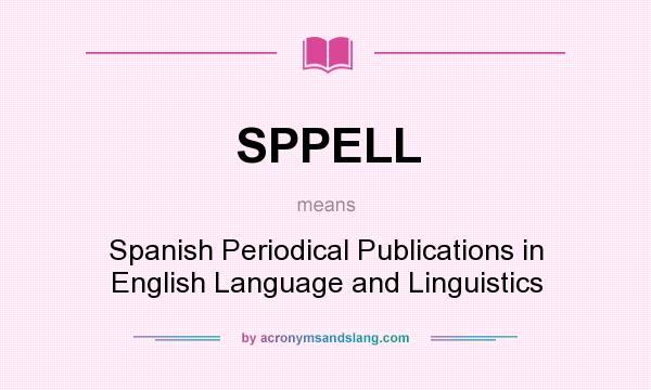 What does SPPELL mean? It stands for Spanish Periodical Publications in English Language and Linguistics