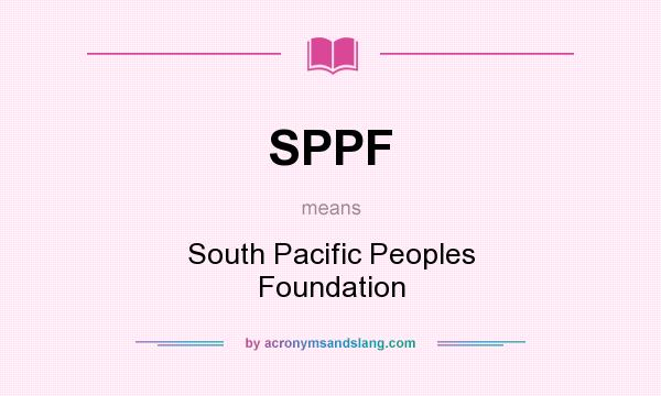What does SPPF mean? It stands for South Pacific Peoples Foundation