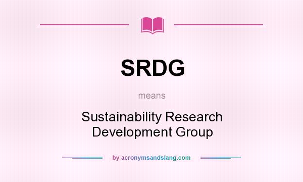 What does SRDG mean? It stands for Sustainability Research Development Group