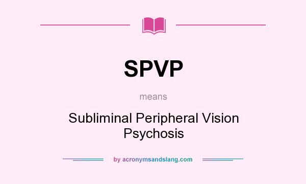 What does SPVP mean? It stands for Subliminal Peripheral Vision Psychosis