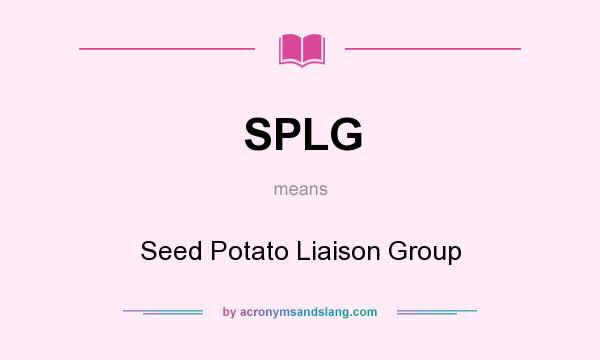 What does SPLG mean? It stands for Seed Potato Liaison Group