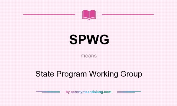 What does SPWG mean? It stands for State Program Working Group