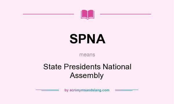 What does SPNA mean? It stands for State Presidents National Assembly
