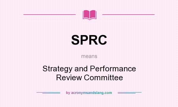 What does SPRC mean? It stands for Strategy and Performance Review Committee
