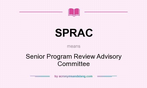 What does SPRAC mean? It stands for Senior Program Review Advisory Committee
