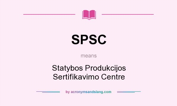 What does SPSC mean? It stands for Statybos Produkcijos Sertifikavimo Centre