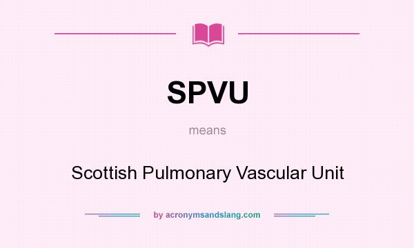 What does SPVU mean? It stands for Scottish Pulmonary Vascular Unit