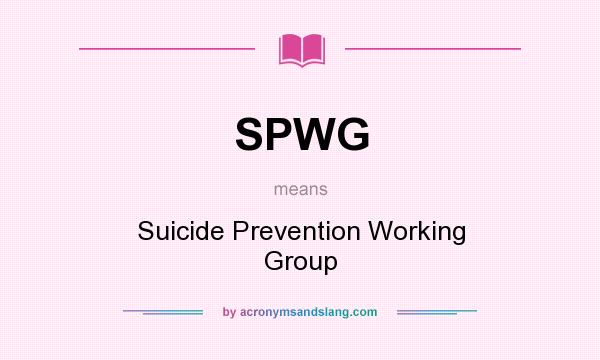 What does SPWG mean? It stands for Suicide Prevention Working Group
