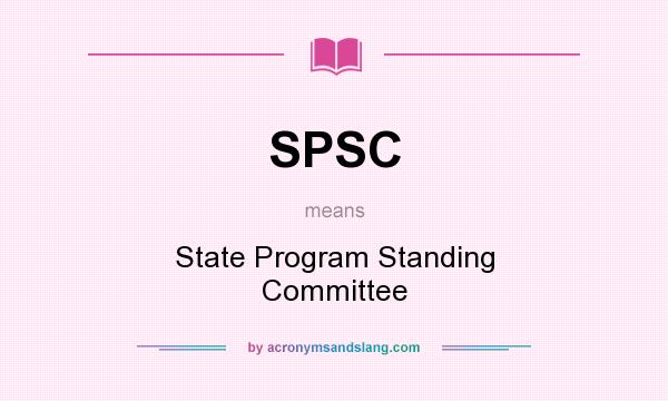 What does SPSC mean? It stands for State Program Standing Committee