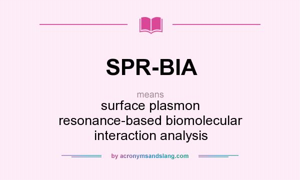 What does SPR-BIA mean? It stands for surface plasmon resonance-based biomolecular interaction analysis