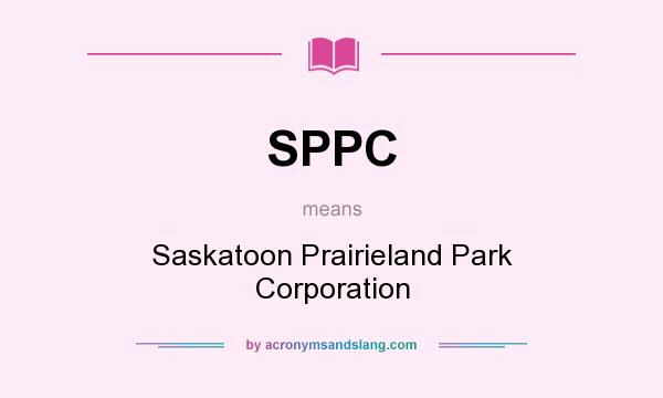 What does SPPC mean? It stands for Saskatoon Prairieland Park Corporation