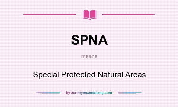 What does SPNA mean? It stands for Special Protected Natural Areas