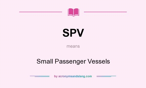What does SPV mean? It stands for Small Passenger Vessels