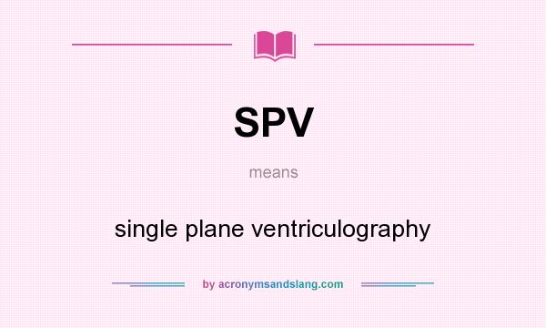 What does SPV mean? It stands for single plane ventriculography