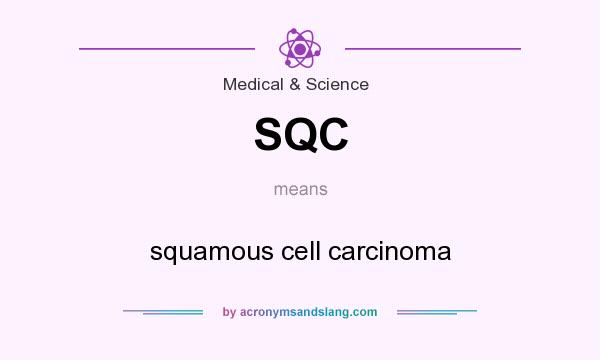 What does SQC mean? It stands for squamous cell carcinoma