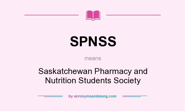 What does SPNSS mean? It stands for Saskatchewan Pharmacy and Nutrition Students Society