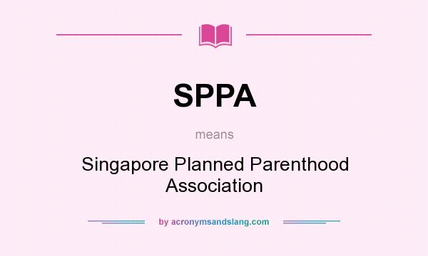 What does SPPA mean? It stands for Singapore Planned Parenthood Association