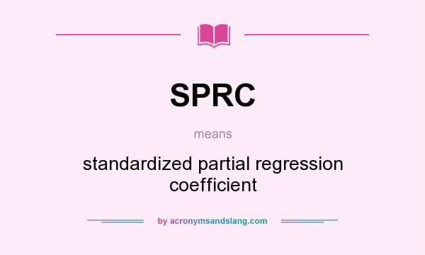 What does SPRC mean? It stands for standardized partial regression coefficient