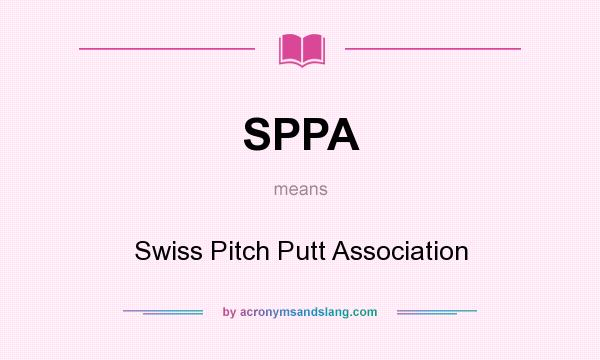 What does SPPA mean? It stands for Swiss Pitch Putt Association