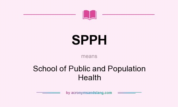 What does SPPH mean? It stands for School of Public and Population Health
