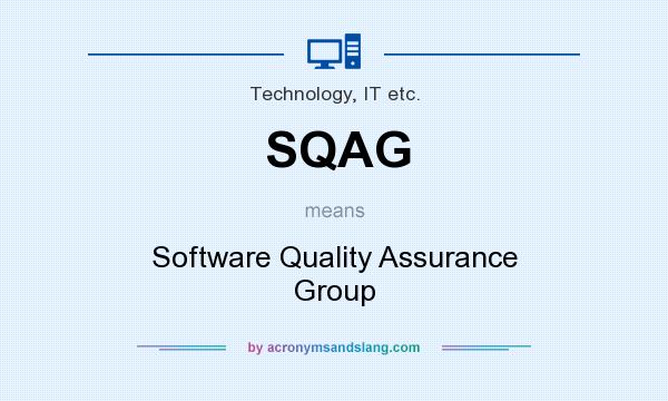 What does SQAG mean? It stands for Software Quality Assurance Group