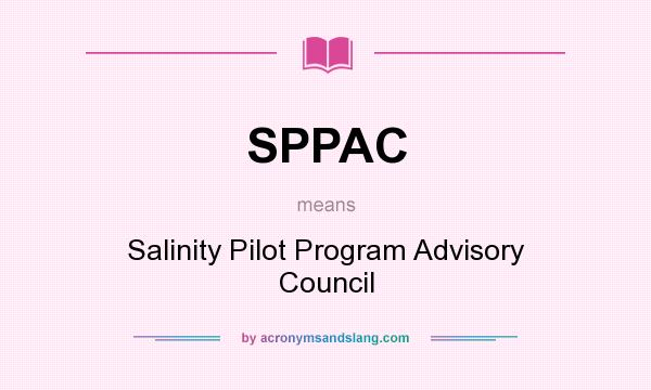 What does SPPAC mean? It stands for Salinity Pilot Program Advisory Council