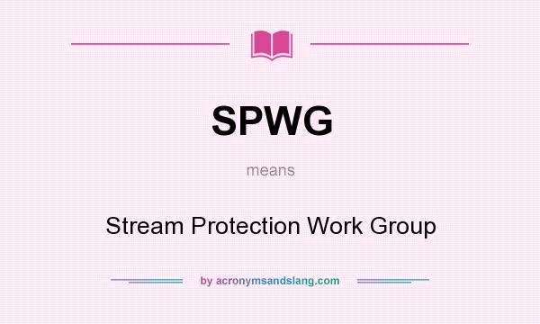 What does SPWG mean? It stands for Stream Protection Work Group