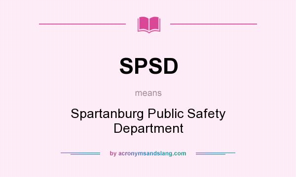 What does SPSD mean? It stands for Spartanburg Public Safety Department