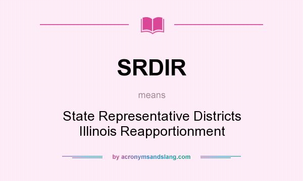 What does SRDIR mean? It stands for State Representative Districts Illinois Reapportionment