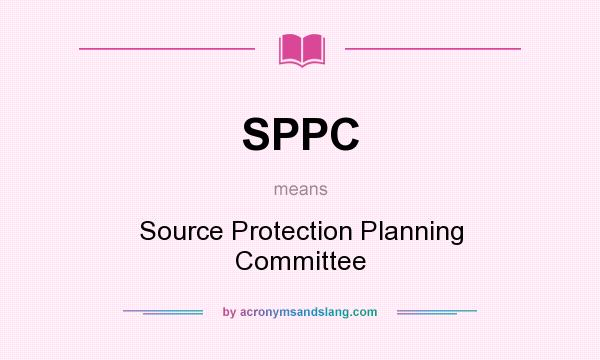 What does SPPC mean? It stands for Source Protection Planning Committee