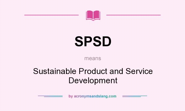What does SPSD mean? It stands for Sustainable Product and Service Development