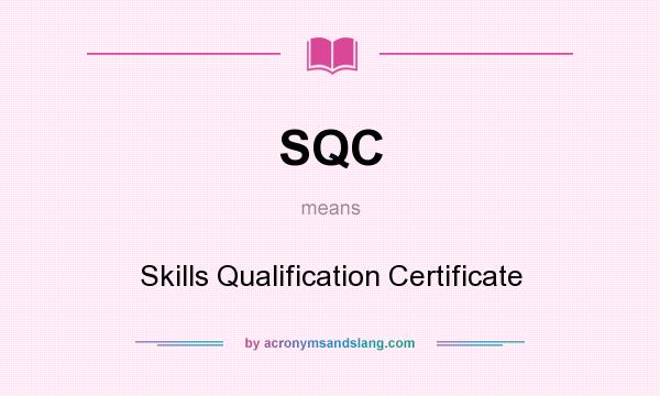 What does SQC mean? It stands for Skills Qualification Certificate