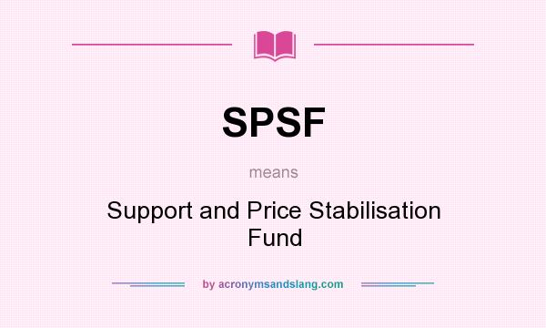 What does SPSF mean? It stands for Support and Price Stabilisation Fund