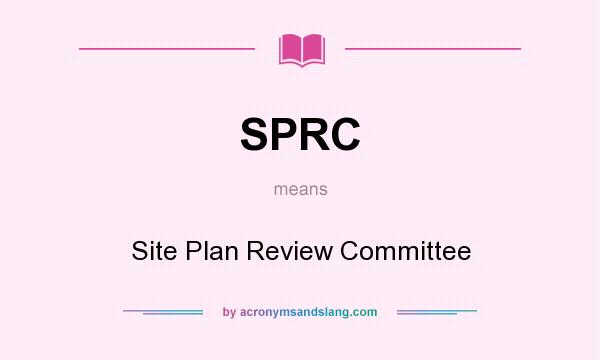 What does SPRC mean? It stands for Site Plan Review Committee