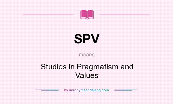 What does SPV mean? It stands for Studies in Pragmatism and Values
