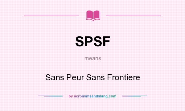 What does SPSF mean? It stands for Sans Peur Sans Frontiere