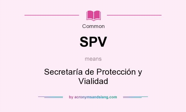 What does SPV mean? It stands for Secretaría de Protección y Vialidad