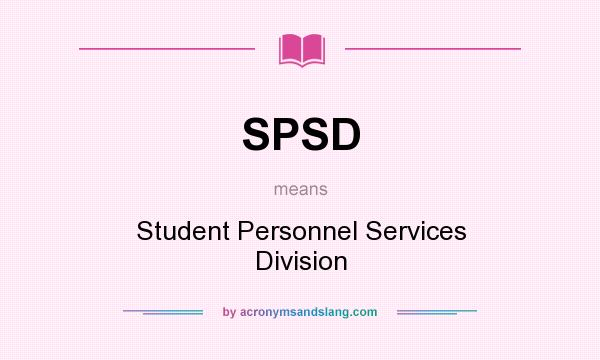 What does SPSD mean? It stands for Student Personnel Services Division