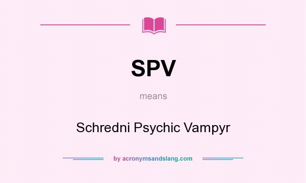 What does SPV mean? It stands for Schredni Psychic Vampyr