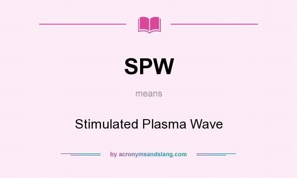 What does SPW mean? It stands for Stimulated Plasma Wave