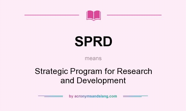 What does SPRD mean? It stands for Strategic Program for Research and Development