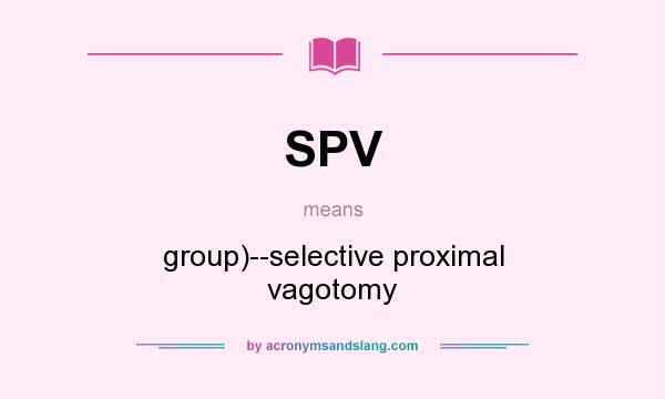 What does SPV mean? It stands for group)--selective proximal vagotomy